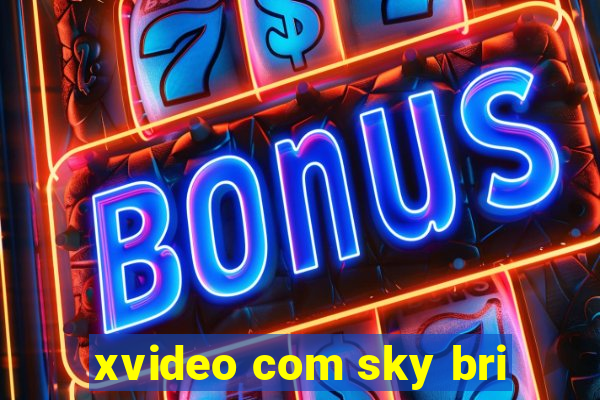 xvideo com sky bri